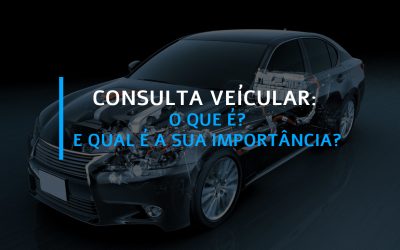 Consulta Veicular: A Importância de conhecer a procedência e o histórico do veículo.